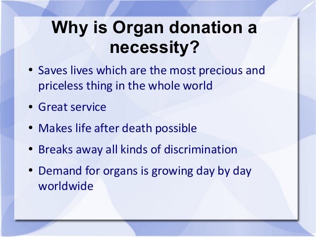 persuasive essay on why you should be an organ donor Organ donation i attention getter: i want everyone right now to think about how you felt the last time you had to wait for persuasive+speech+evaluation+form. persuasive essay on why you should be an organ donor Organ donation i attention getter: i want everyone right now to think about how you felt the last time you had to wait for persuasive+speech+evaluation+form.